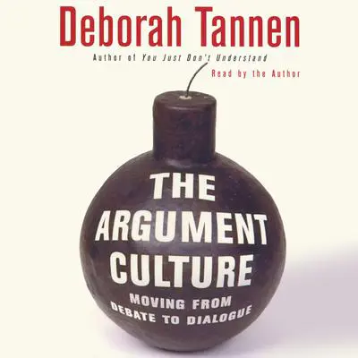 The Argument Culture: Moving from Debate to Dialogue Audibook, by Deborah Tannen