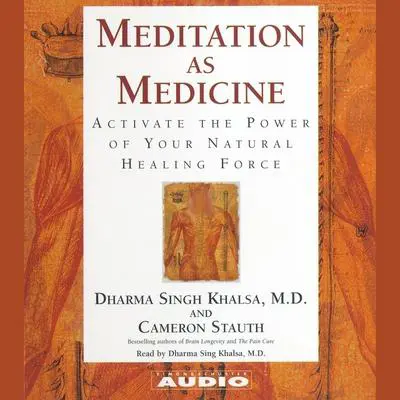Meditation as Medicine: Activate the Power of Your Natural Healing Force Audibook, by Dharma Singh Khalsa