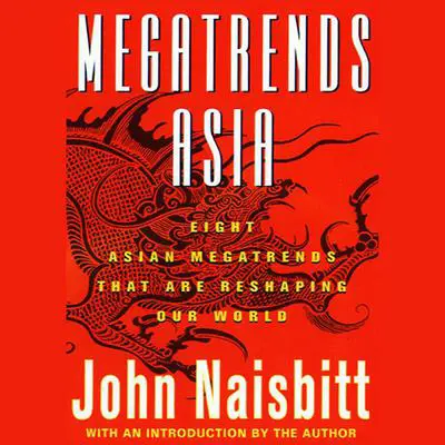 Megatrends Asia: Eight Asian Megatrends That Are Reshaping Our World Audibook, by John Naisbitt
