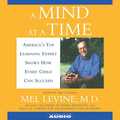 A Mind at a Time: Americas Top Learning Expert Shows How Every Child Can Succeed Audibook, by Mel Levine