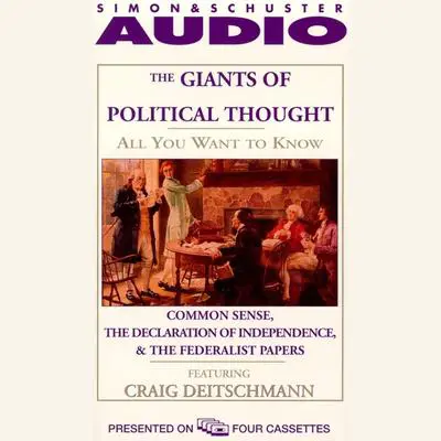All You Want to Know about Giants of Political Thought: Common Sense, the Declaration of Independence, and the Federalist Papers Audibook, by Knowledge Products