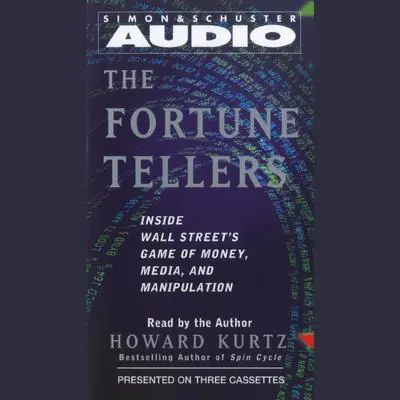The Fortune Tellers: Inside Wall Street's Game of Money, Media, and Manipulation Audibook, by Howard Kurtz