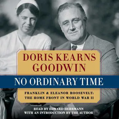 No Ordinary Time: Franklin and Eleanor Roosevelt, The Home Front in World War II Audibook, by Doris Kearns Goodwin