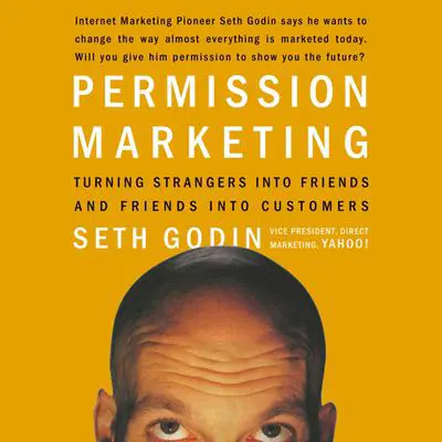 Permission Marketing: Turning Strangers into Friends, and Friends into  Customers Audibook, by Seth Godin