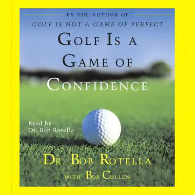 Golf Is A Game Of Confidence Audibook, by Bob Rotella