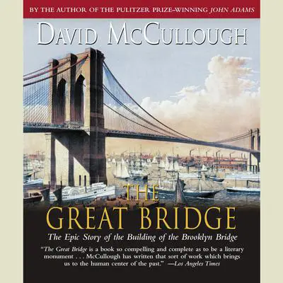 The Great Bridge: The Epic Story of the Building of the Brooklyn Bridge Audibook, by David McCullough