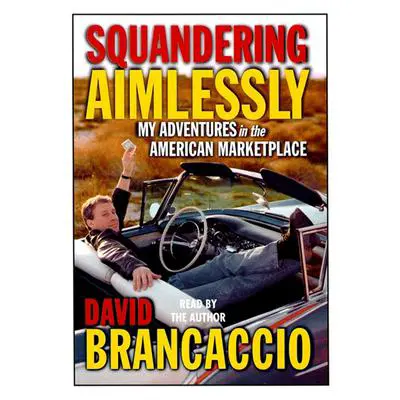 Squandering Aimlessly: My Adventures in the American Marketplace Audibook, by David Brancaccio