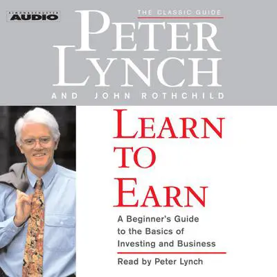 Learn to Earn: A Beginner's Guide to the Basics of Investing Audibook, by Peter Lynch