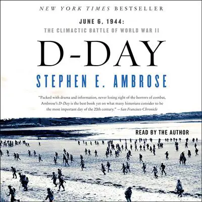 D-Day: June 6, 1944 -- The Climactic Battle of WWII Audibook, by Stephen E. Ambrose
