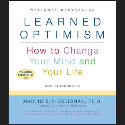 Learned Optimism: How to Change Your Mind and Your Life Audibook, by Martin  E. P. Seligman