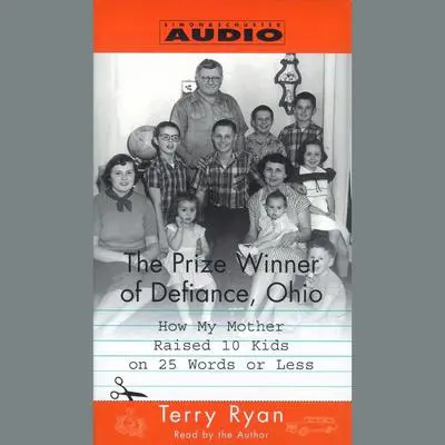 The Prize Winner of Defiance, Ohio: How my mother raised 10 kids on 25 words or less Audibook, by Terry Ryan