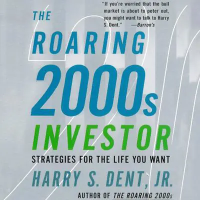 The Roaring 2000s Investor: Strategies for the Life You Want Audibook, by Harry S. Dent