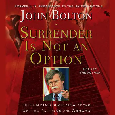 Surrender is Not an Option: Defending America at the United Nations and Abroad Audibook, by John Bolton