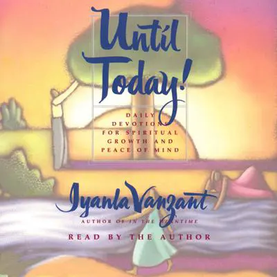 Until Today!: Daily Devotions for Spiritual Growth and Peace of Mind Audibook, by Iyanla Vanzant
