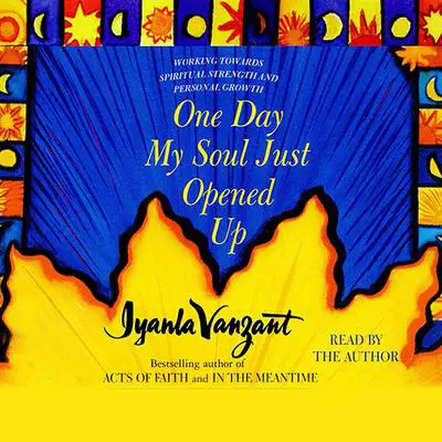 One Day My Soul Just Opened Up: Working Toward Spiritual Strength and Personal Growth Audibook, by Iyanla Vanzant