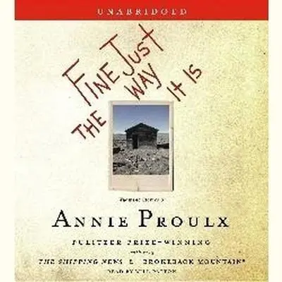 Fine Just The Way It Is: Wyoming Stories 3 Audibook, by Annie Proulx