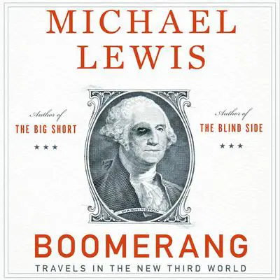 Boomerang: Travels in the New Third World Audibook, by Michael Lewis