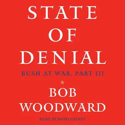 State of Denial: Bush at War, Part III Audibook, by Bob Woodward