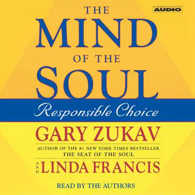 The Mind of the Soul: Responsible Choice Audibook, by Gary Zukav