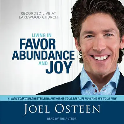 Living in Favor, Abundance and Joy Audibook, by Joel Osteen