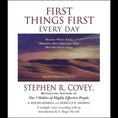 First Things First Every Day: Because Where You're Headed Is More Important Than How Fast You're Going Audibook, by Stephen R. Covey