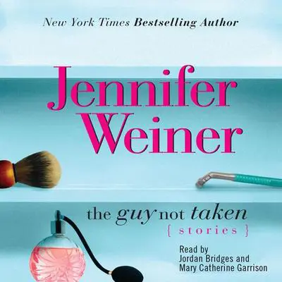 Guy Not Taken: Stories Audibook, by Jennifer Weiner