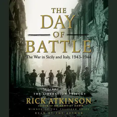The Day of Battle: The War in Sicily and Italy, 1943-1944 Audibook, by Rick Atkinson