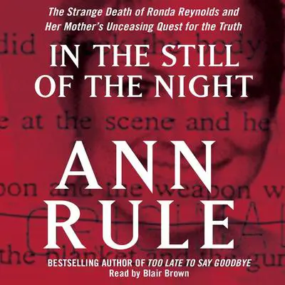 In the Still of the Night: The Strange Death of Ronda Reynolds and Her Mother's Unceasing Quest for the Truth Audibook, by Ann Rule