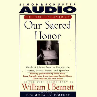 Our Sacred Honor: Stories Letters Songs Poems Speeches Hymns Birth Nation Audibook, by William J. Bennett