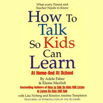 How to Talk So Kids Can Learn: At Home and In School Audibook, by Adele Faber