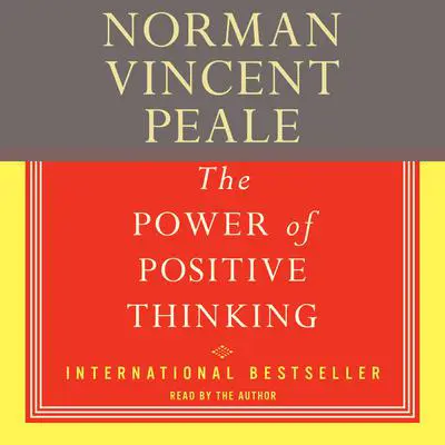 The Power Of Positive Thinking The: A Practical Guide To Mastering The Problems Of Everyday Living Audibook, by Norman Vincent Peale