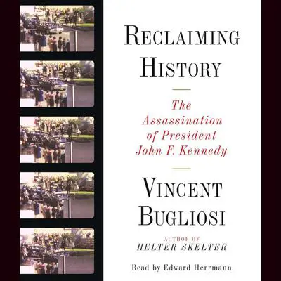Reclaiming History: The Assassination of President John F. Kennedy Audibook, by Vincent Bugliosi
