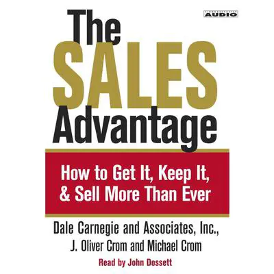 The Sales Advantage: How to Get it, Keep it, and Sell More Than Ever Audibook, by J. Oliver Crom