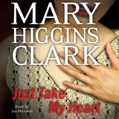 Just Take My Heart: A Novel Audibook, by Mary Higgins Clark