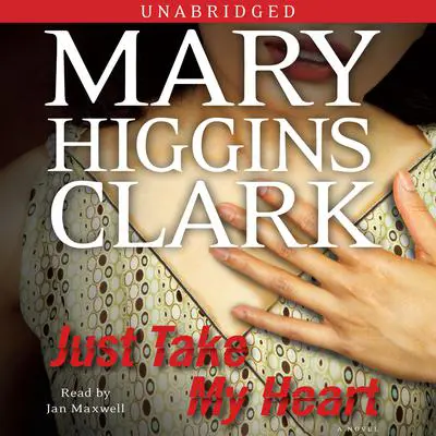 Just Take My Heart: A Novel Audibook, by Mary Higgins Clark
