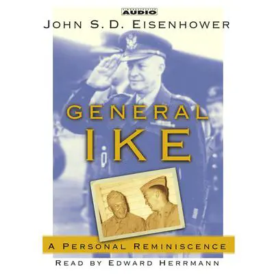 General Ike: A Personal Reminiscence Audibook, by John S. D. Eisenhower