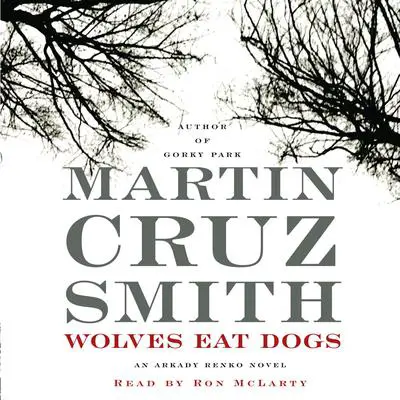 Wolves Eat Dogs Audibook, by Martin Cruz Smith