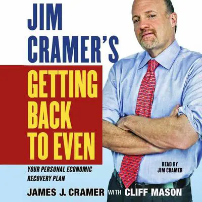 Jim Cramer's Getting Back to Even Audibook, by James J. Cramer