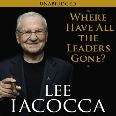 Where Have All the Leaders Gone? Audibook, by Lee Iacocca