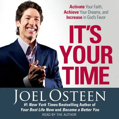 It's Your Time: Activate Your Faith, Accomplish Your Dreams, and Increase in God's Favor Audibook, by Joel Osteen