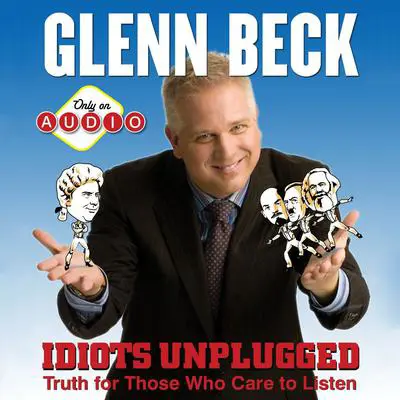 Idiots Unplugged Audibook, by Glenn Beck