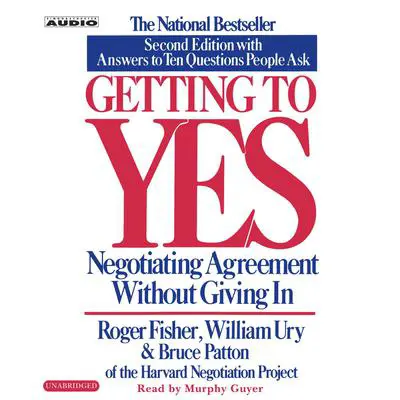 Getting to Yes: How To Negotiate Agreement Without Giving In Audibook, by Roger Fisher