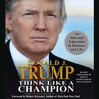 Think Like a Champion: An Informal Education in Business and Life Audibook, by Donald J. Trump