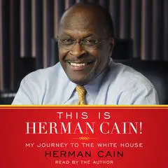 This is Herman Cain!: My Journey to the White House Audibook, by Herman Cain