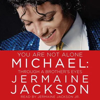 You Are Not Alone: Michael: Through a Brother's Eyes Audibook, by Jermaine Jackson