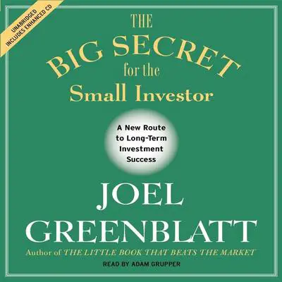 The Big Secret for the Small Investor: The Shortest Route to Long-Term Investment Success Audibook, by Joel Greenblatt