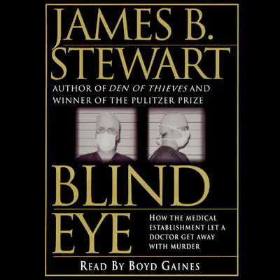 Blind Eye: The Terrifying Story of a Doctor Who Got Away with Murder Audibook, by James B. Stewart