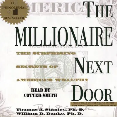 The Millionaire Next Door: The Surprising Secrets of America's Wealthy Audibook, by Thomas J. Stanley