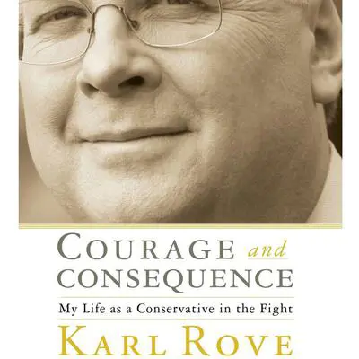 Courage and Consequence: My Life as a Conservative in the Fight Audibook, by Karl Rove