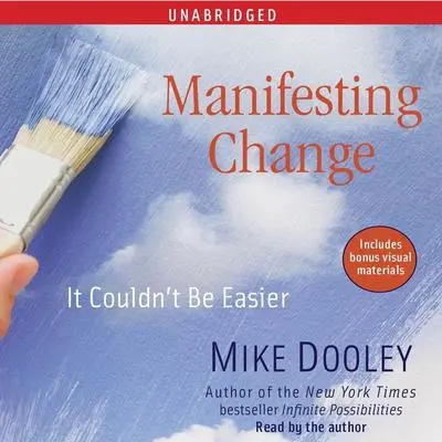 Manifesting Change: It Couldn't Be Easier Audibook, by Mike Dooley